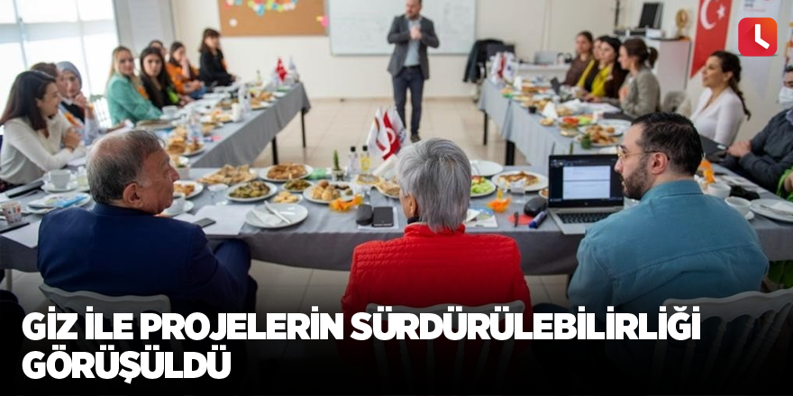 GİZ ile projelerin sürdürülebilirliği görüşüldü