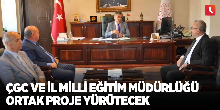 ÇGC ve İl Milli Eğitim Müdürlüğü ortak proje yürütecek