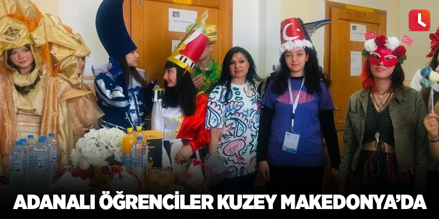 Adanalı öğrenciler Kuzey Makedonya’da