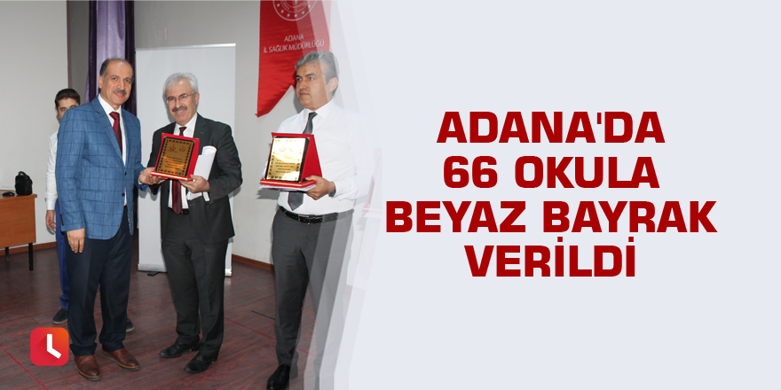 Adana'da 66 okula beyaz bayrak verildi