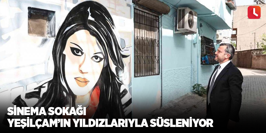 Sinema Sokağı Yeşilçam’ın yıldızlarıyla süsleniyor