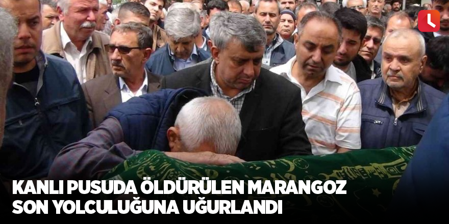 Kanlı pusuda öldürülen marangoz son yolculuğuna uğurlandı