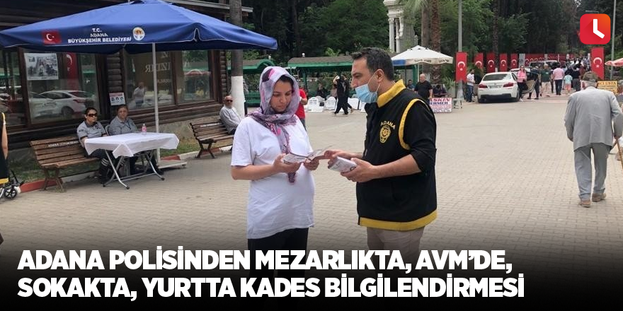 Adana polisinden mezarlıkta, AVM’de, sokakta, yurtta KADES bilgilendirmesi