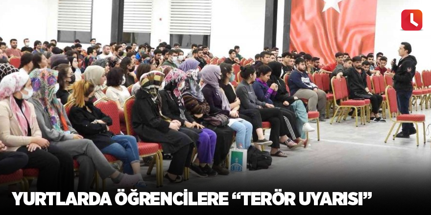 Yurtlarda öğrencilere “terör uyarısı”