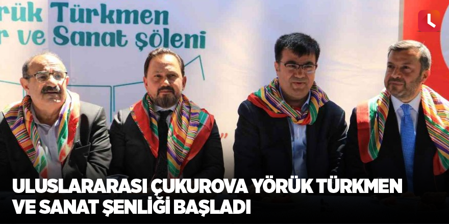Uluslararası Çukurova Yörük Türkmen ve Sanat Şenliği başladı