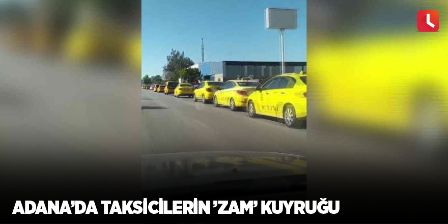 Adana’da taksicilerin ’zam’ kuyruğu