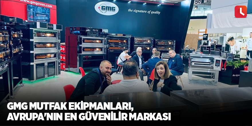 GMG Mutfak Ekipmanları, Avrupa'nın en güvenilir markası