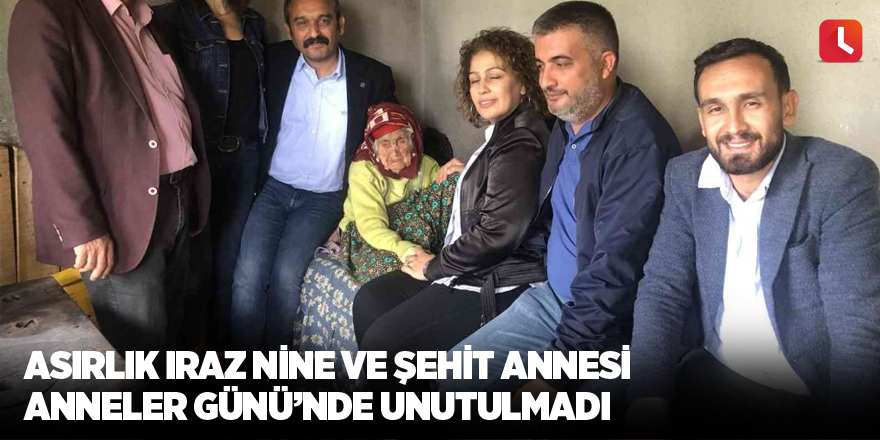 Asırlık Iraz Nine ve şehit annesi Anneler Günü’nde unutulmadı