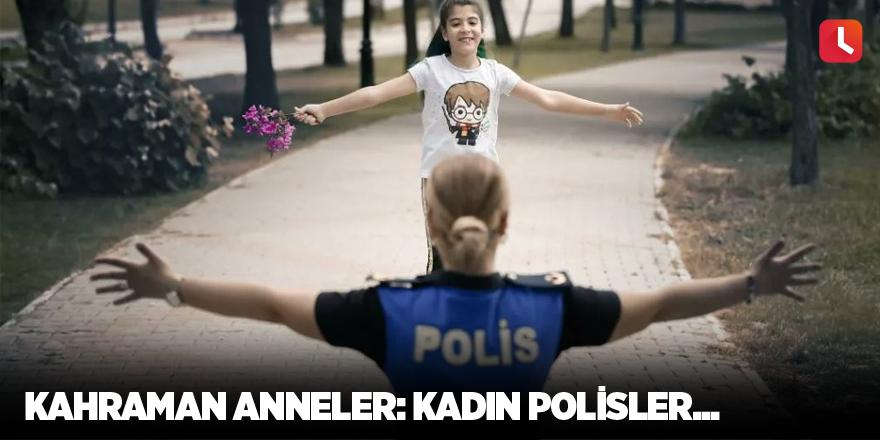 Kahraman anneler: Kadın polisler