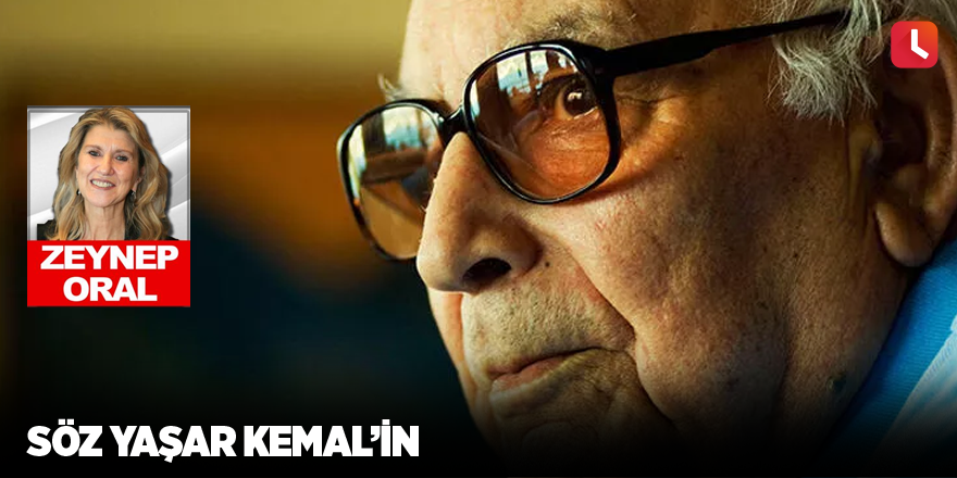 Söz Yaşar Kemal’in