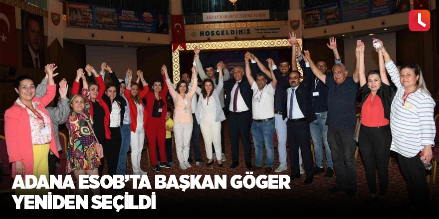 Adana ESOB’ta Başkan Göger yeniden seçildi