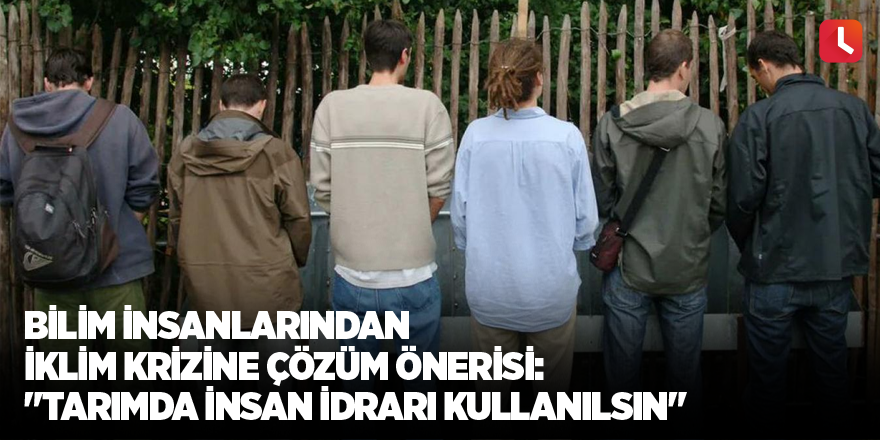 Bilim insanlarından iklim krizine çözüm önerisi: "Tarımda insan idrarı kullanılsın"