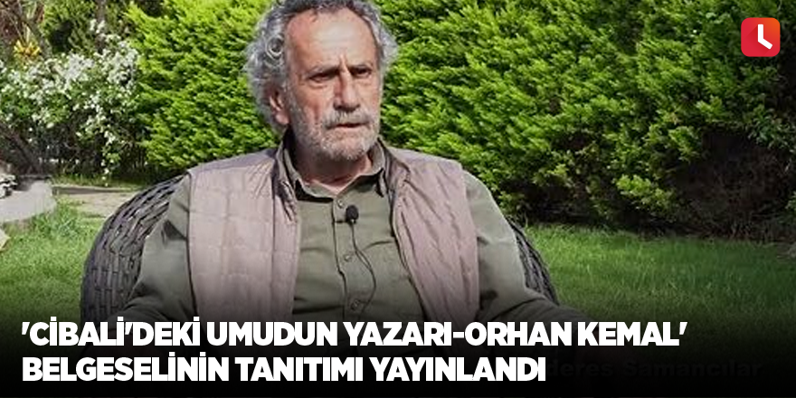'Cibali'deki Umudun Yazarı-Orhan Kemal' belgeselinin tanıtımı yayınlandı