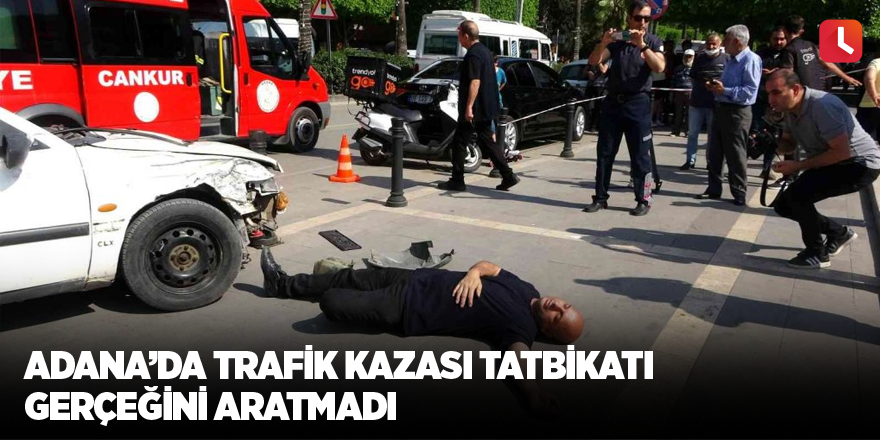 Adana’da trafik kazası tatbikatı gerçeğini aratmadı