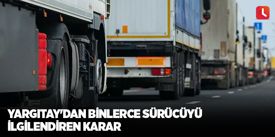 Yargıtay'dan binlerce sürücüyü ilgilendiren karar