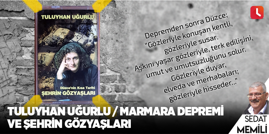 Tuluyhan Uğurlu / Marmara Depremi Ve Şehrin Gözyaşları