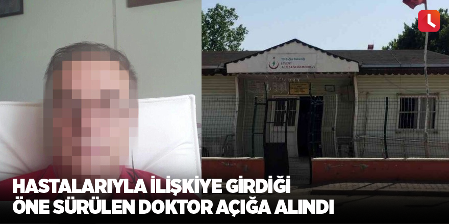 Hastalarıyla ilişkiye girdiği öne sürülen doktor açığa alındı