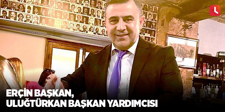 Erçin Başkan, Uluğtürkan Başkan Yardımcısı