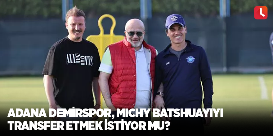 Adana Demirspor, Michy Batshuayiyi transfer etmek istiyor mu?