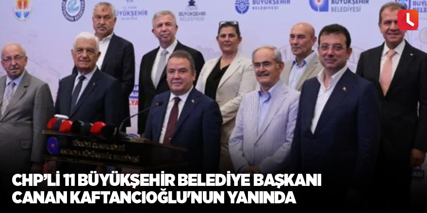 CHP’li 11 büyükşehir belediye başkanı Canan Kaftancıoğlu'nun yanında