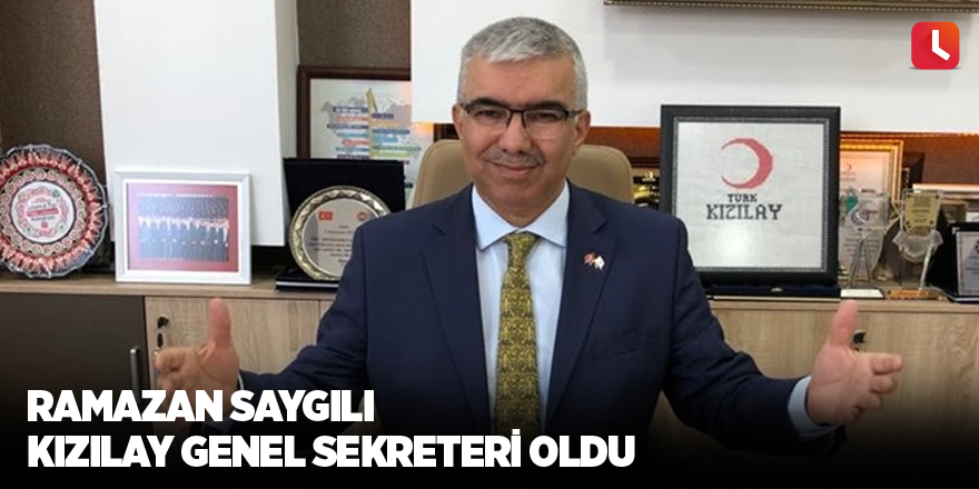 Ramazan Saygılı Kızılay Genel Sekreteri oldu
