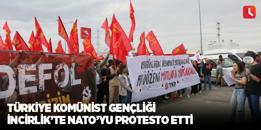 Türkiye Komünist Gençliği İncirlik’te NATO’yu protesto etti