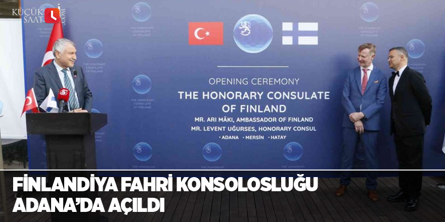 Finlandiya Fahri Konsolosluğu Adana’da açıldı