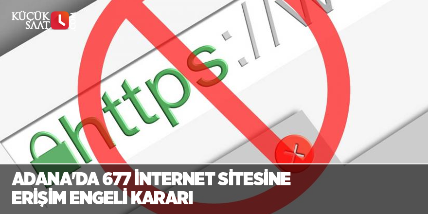 Adana'da 677 internet sitesine erişim engeli kararı