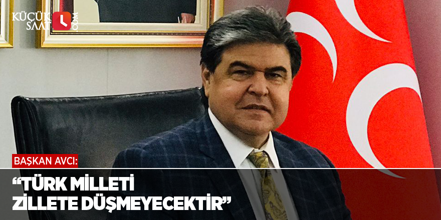 “Türk Milleti zillete düşmeyecektir”