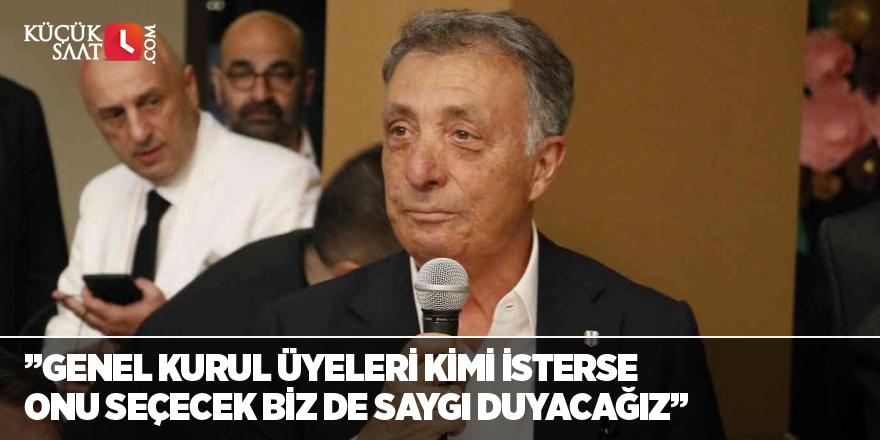 Ahmet Nur Çebi: ”Genel kurul üyeleri kimi isterse onu seçecek biz de saygı duyacağız”