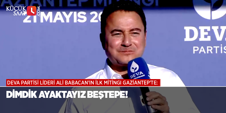 DEVA Partisi lideri Ali Babacan'ın ilk mitingi Gaziantep'te: Dimdik ayaktayız Beştepe!