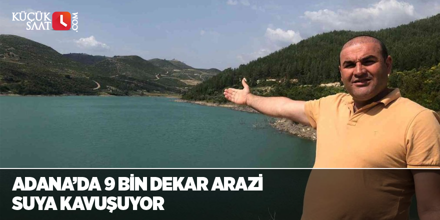 Adana’da 9 bin dekar arazi suya kavuşuyor