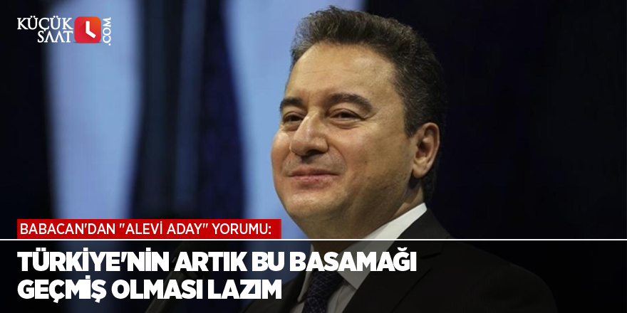 Babacan'dan "alevi aday" yorumu: Türkiye'nin artık bu basamağı geçmiş olması lazım