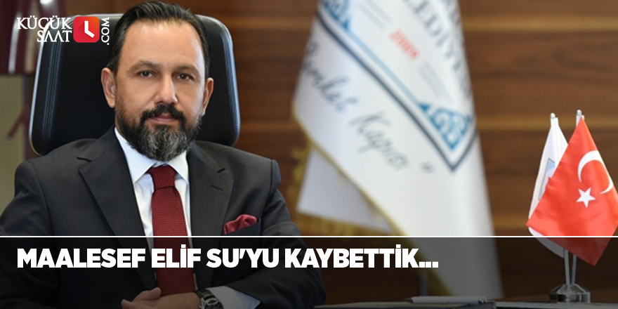 Maalesef Elif Su'yu kaybettik...