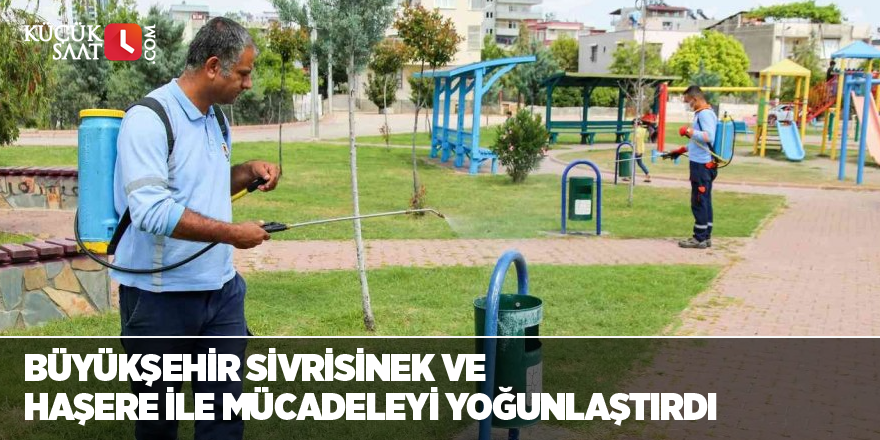 Büyükşehir sivrisinek ve haşere ile mücadeleyi yoğunlaştırdı