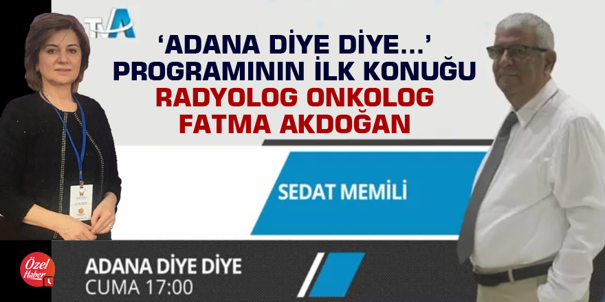 'Adana Diye Diye' kanseri konuşacaklar...