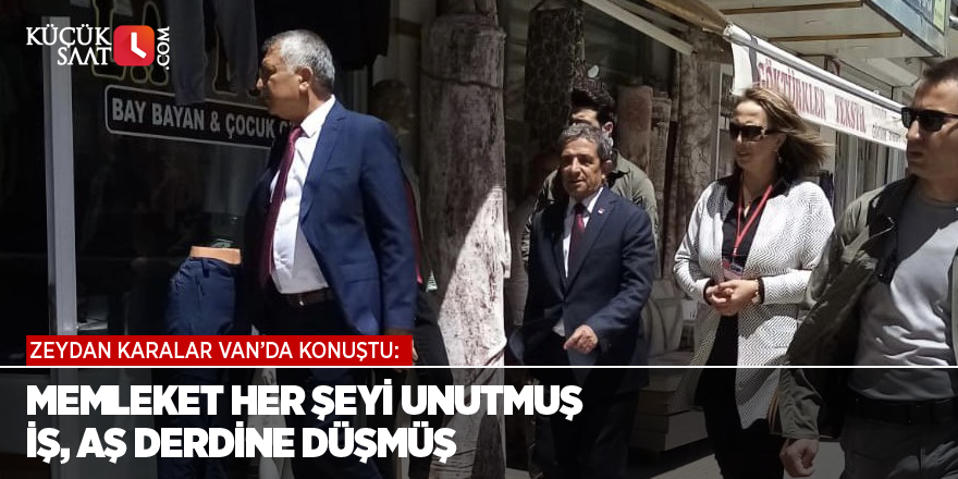 Zeydan Karalar: Memleket her şeyi unutmuş iş, aş derdine düşmüş