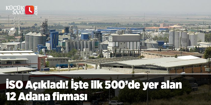 İSO Açıkladı! İşte ilk 500’de yer alan 12 Adana firması