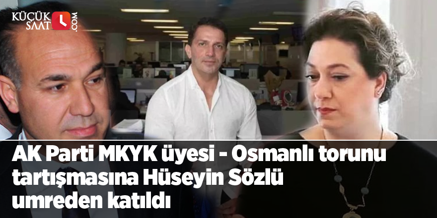 AK Parti MKYK üyesi - Osmanlı torunu tartışmasına Hüseyin Sözlü umreden katıldı