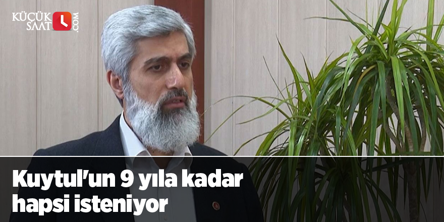 Kuytul'un 9 yıla kadar hapsi isteniyor