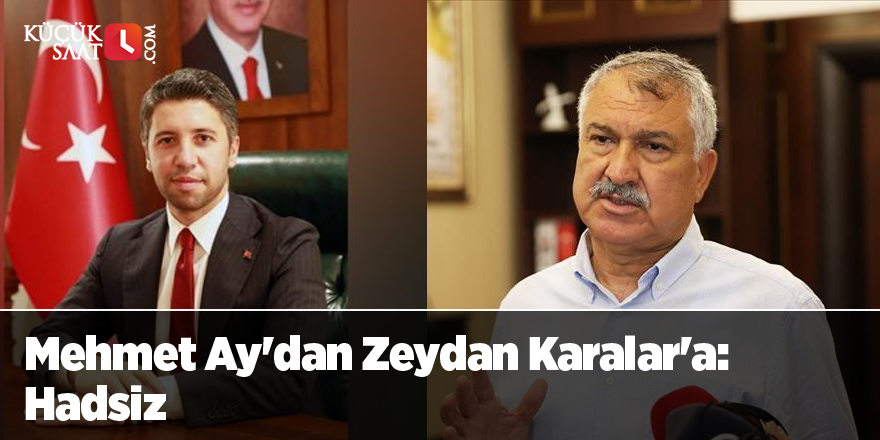 Mehmet Ay'dan Zeydan Karalar'a: Hadsiz