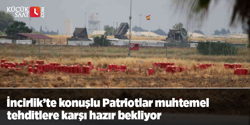 İncirlik’te konuşlu Patriotlar muhtemel tehditlere karşı hazır bekliyor