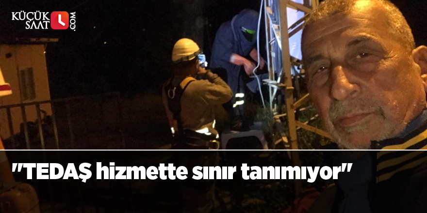"TEDAŞ hizmette sınır tanımıyor"