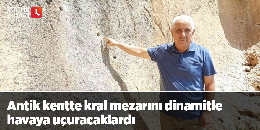 Antik kentte kral mezarını dinamitle havaya uçuracaklardı