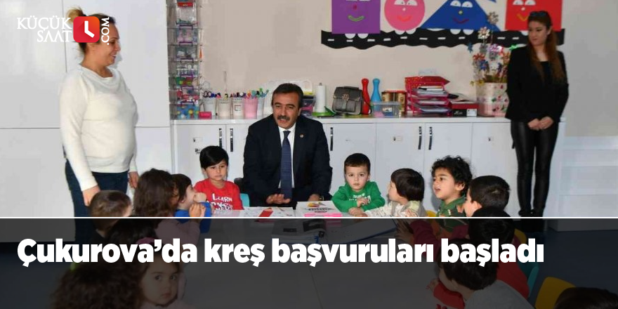 Çukurova’da kreş başvuruları başladı