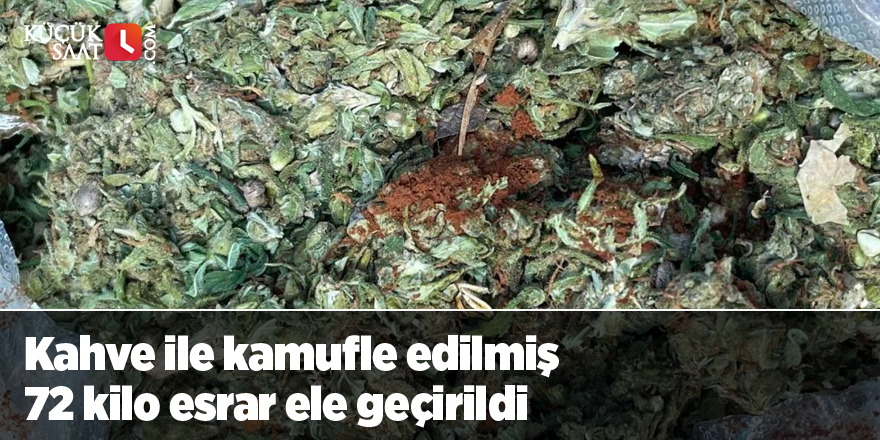 Kahve ile kamufle edilmiş 72 kilo esrar ele geçirildi