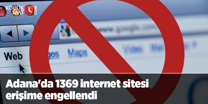 Adana'da 1369 internet sitesi erişime engellendi