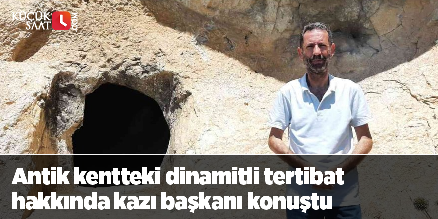 Antik kentteki dinamitli tertibat hakkında kazı başkanı konuştu