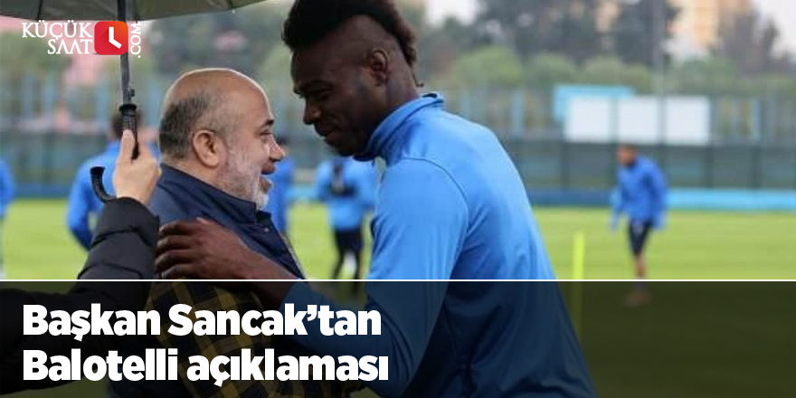 Başkan Sancak’tan Balotelli açıklaması