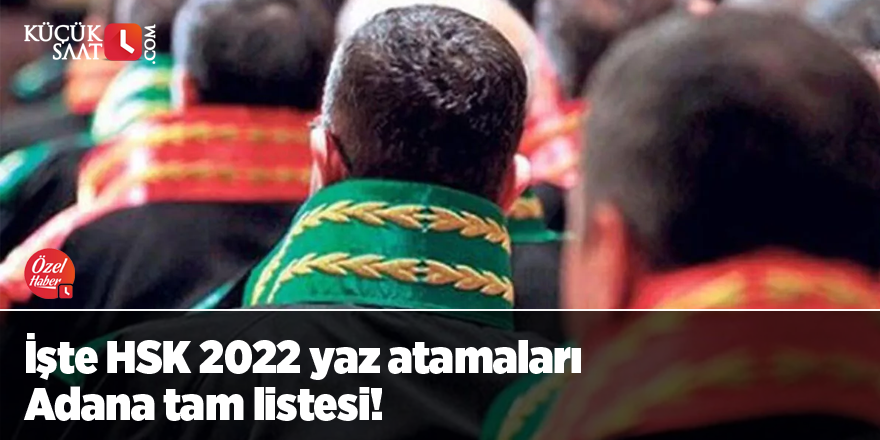 İşte HSK 2022 yaz atamaları Adana tam listesi!